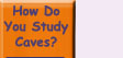 Go to How Do You Study Caves?