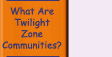 Go to What Are Twilight Zone Communities?